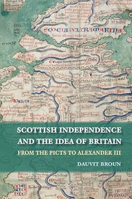 Scottish Independence and the Idea of Britain (From the Picts to Alexander III) - 9780748685196 by Dauvit Broun, 9780748685196