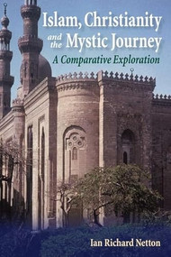 Islam, Christianity and the Mystic Journey (A Comparative Exploration) - 9780748640812 by Ian Richard Netton, 9780748640812