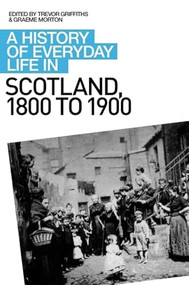 A History of Everyday Life in Scotland, 1800 to 1900 by Graeme Morton, Trevor Griffiths, 9780748621705