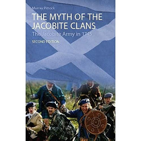 The Myth of the Jacobite Clans (The Jacobite Army in 1745) by Murray Pittock, 9780748627578