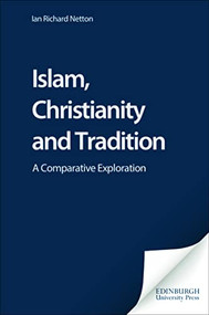 Islam, Christianity and Tradition (A Comparative Exploration) by Ian Richard Netton, 9780748623921