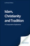 Islam, Christianity and Tradition (A Comparative Exploration) by Ian Richard Netton, 9780748623921