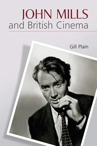 John Mills and British Cinema (Masculinity, Identity and Nation) by Gill Plain, 9780748621088