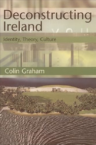 Deconstructing Ireland (Identity, Theory, Culture) by Colin Graham, 9780748609765