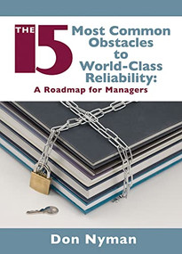 The 15 Most Common Obstacles to World-Class Reliability by Donald H. Nyman, 9780831133818