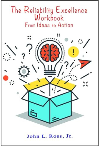 The Reliability Excellence Workbook (From Ideas to Action) by John L. Ross, Jr., 9780831136345