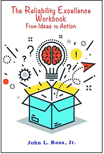 The Reliability Excellence Workbook (From Ideas to Action) by John L. Ross, Jr., 9780831136345