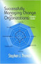 Successfully Managing Change in Organizations by Stephen Thomas, 9780831134099