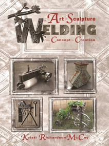 The Art of Sculpture Welding (From Concept to Creation) by Kristi Richardson McCoy, 9780831135164