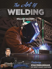 The Art of Welding (Featuring Ryan Friedlinghaus of West Coast Customs) by William Galvery, Ryan Friedlinghaus, 9780831134754