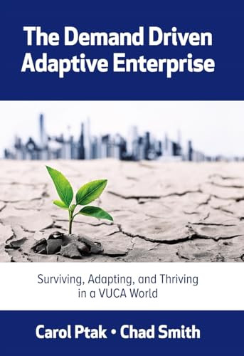 The Demand Driven Adaptive Enterprise (Surviving, Adapting, and Thriving in a VUCA World) by Carol Ptak, Chad Smith, 9780831136352