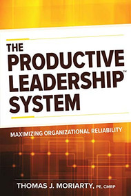 The Productive Leadership™ System (Maximizing Organizational Reliability) by Tom Moriarty, 9780831136420