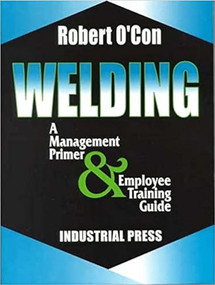 Welding (A Management Primer & Employee Training Guide) by Robert O'Con, 9780831131395