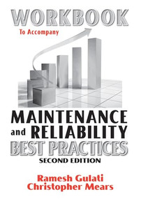 Workbook to Accompany Maintenance & Reliability Best Practices by Ramesh Gulati, 9780831134358