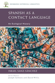 Spanish as a Contact Language (An Ecological History) by Israel Sanz-Sánchez, 9781474429108