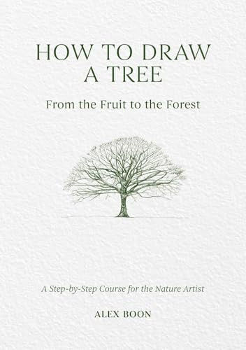 How to Draw a Tree: From the Fruit to the Forest (A Step-by-Step Course for the Nature Artist) by Alex Boon, 9781446314791