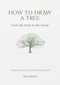 How to Draw a Tree: From the Fruit to the Forest (A Step-by-Step Course for the Nature Artist) by Alex Boon, 9781446314791