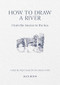 How to Draw a River: From the Source to the Sea (A Step-by-Step Course for the Nature Artist) by Alex Boon, 9781446314807