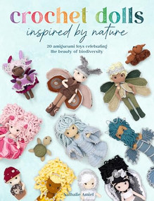 Crochet Dolls Inspired By Nature (20 amigurumi toys celebrating the beauty of biodiversity) by Nathalie Amiel, 9781446314326