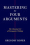 Mastering the Four Arguments (The Classical Art of Persuasive Writing) by Gregory Roper, 9781641774468
