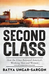 Second Class (How the Elites Betrayed America's Working Men and Women) - 9781641774390 by Batya Ungar-Sargon, 9781641774390