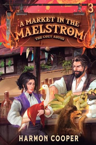 A Market in the Maelstrom (A Slice-of-Life LitRPG Adventure) by Harmon Cooper, 9781039455016