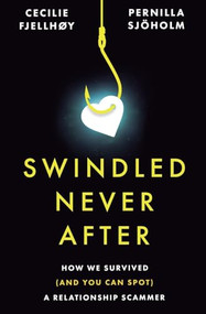 Swindled Never After (How We Survived (and You Can Spot) a Relationship Scammer) by Pernilla Sjöholm, Cecilie Fjellhøy, 9781039488953