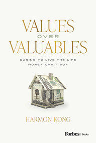 Values Over Valuables (Daring to Live the Life Money Can't Buy) by Harmon Kong, 9798887502199