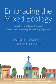 Embracing the Mixed Ecology (Inherited and New Forms of Christian Community Flourishing Together) by Dwight J. Zscheile, Blair A Pogue, 9781640657717