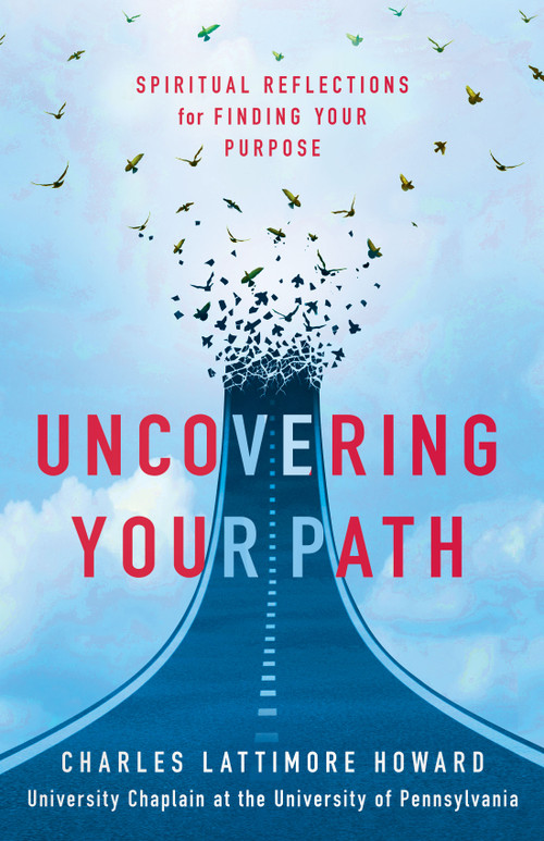 Uncovering Your Path (Spiritual Reflections for Finding Your Purpose) by Charles Lattimore Howard, 9781640658011