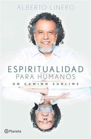Espiritualidad para humanos: Un camino sublime / Spirituality for Humans: A Sublime Path (Spanish Edition) by Alberto Linero, 9786073918275