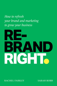 Rebrand Right (How to refresh your brand and marketing to grow your business) - 9781788607216 by Rachel Fairley, Sarah Robb, 9781788607216