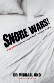 Snore Wars! (If snoring is ruining your nights, here's how to win the day) - 9781788607254 by Dr. Michael Oko MBBS FRCS(Ed) FRCS (ORL-HNS), Lord Peter Cruddas, 9781788607254