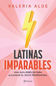 Latinas imparables: Una guía rebelde para alcanzar el éxito profesional (Spanish Edition) by Valeria Aloe, 9786073910491