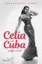 Celia en Cuba: 1925-1962 / Celia in Cuba: 1925-1962 (Spanish Edition) by Rosa Marquetti, 9786073910774