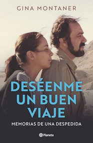 Deséenme un buen viaje: Memorias de una despedida / Wish Me a Good Journey (Spanish Edition) by Gina Montaner, 9786073916509