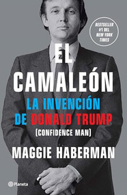 El camaleón: La invención de Donald Trump / Confidence Man (Spanish Edition) by Maggie Haberman , Àlex Guàrdia Berdiel, 9786073919951