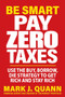 Be Smart Pay Zero Taxes (Use the Buy, Borrow, Die Strategy to Get Rich and Stay Rich) by Mark J. Quann, 9781630063108