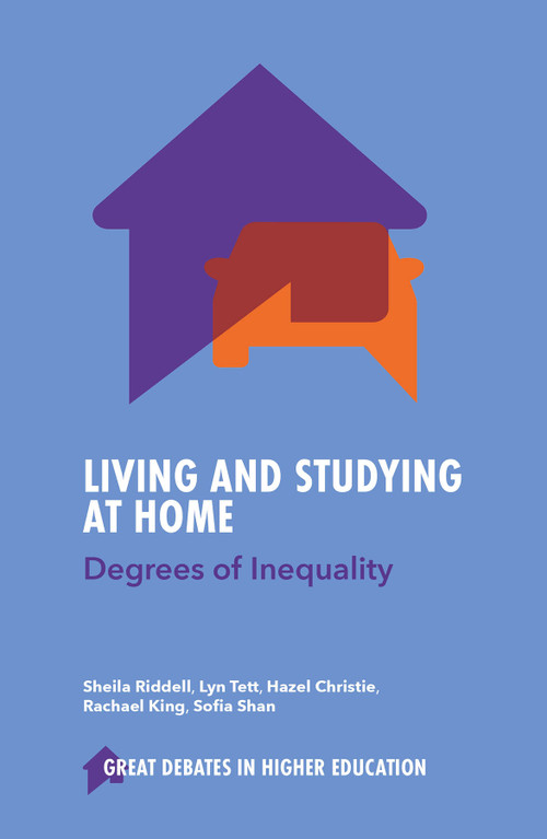 Living and Studying at Home (Degrees of Inequality) by Sheila Riddell, Lyn Tett, Hazel Christie, Rachael King, Sofia Shan, 9781835495018