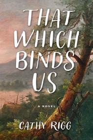 That Which Binds Us by Cathy Rigg, 9781684429943
