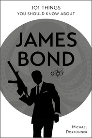 101 Things You Should Know about James Bond 007 by Michael Dörflinger, 9780764365171