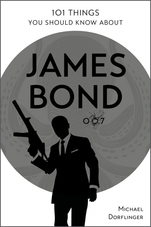 101 Things You Should Know about James Bond 007 by Michael Dörflinger, 9780764365171