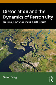 Dissociation and the Dynamics of Personality (Trauma, Consciousness, and Culture) by Simon Boag, 9780367428976