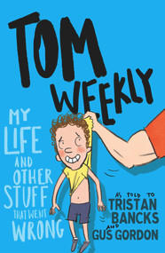 My Life and Other Stuff that Went Wrong by Tristan Bancks, Gus Gordon, 9780143790099