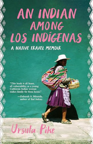 An Indian Among los Indígenas (A Native Travel Memoir) - 9781597146708 by Ursula Pike, 9781597146708