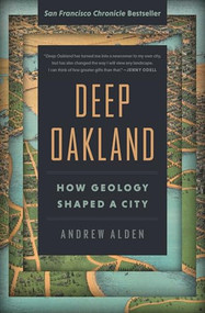 Deep Oakland (How Geology Shaped a City) - 9781597146791 by Andrew Alden, Laura Cunningham, 9781597146791