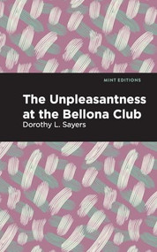 The Unpleasantness at the Bellona Club by Dorothy L. Sayers, Mint Editions, 9798888971154