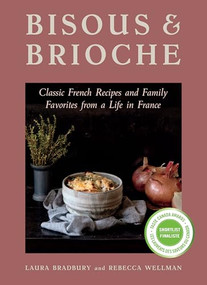 Bisous and Brioche (Classic French Recipes and Family Favorites from a Life in France) - 9781771514750 by Laura Bradbury, Rebecca Wellman, 9781771514750