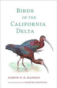 Birds of the California Delta by Aaron N. K. Haiman, Martha Espinoza, 9781597146739