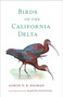 Birds of the California Delta by Aaron N. K. Haiman, Martha Espinoza, 9781597146739